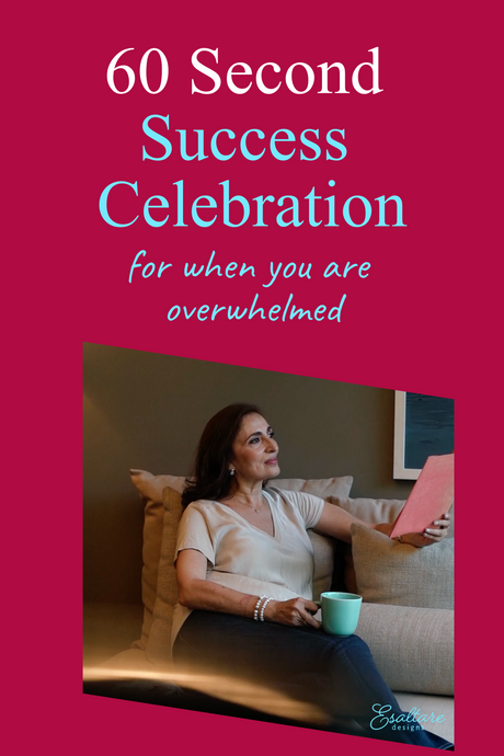 60 Second Success Celebration for When You Are Overwhelmed